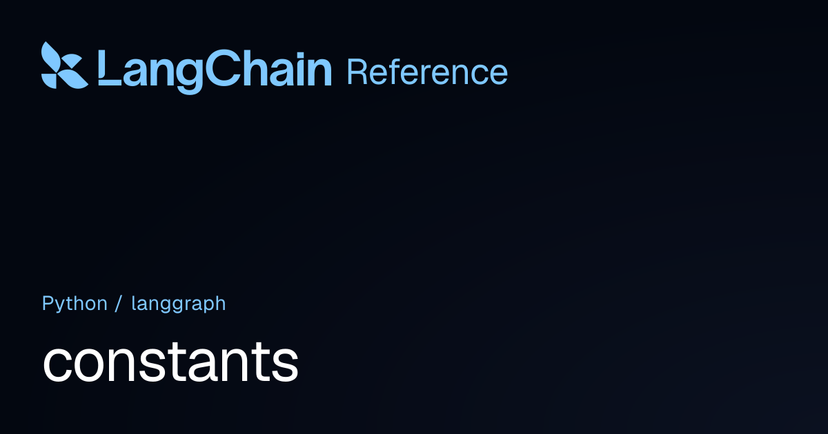 constants | langgraph | LangChain Reference