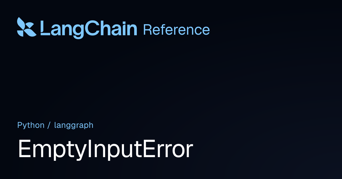 EmptyInputError | langgraph | LangChain Reference