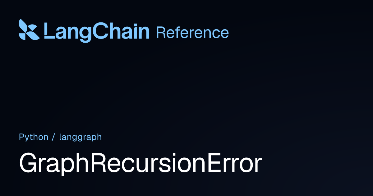 GraphRecursionError | langgraph | LangChain Reference