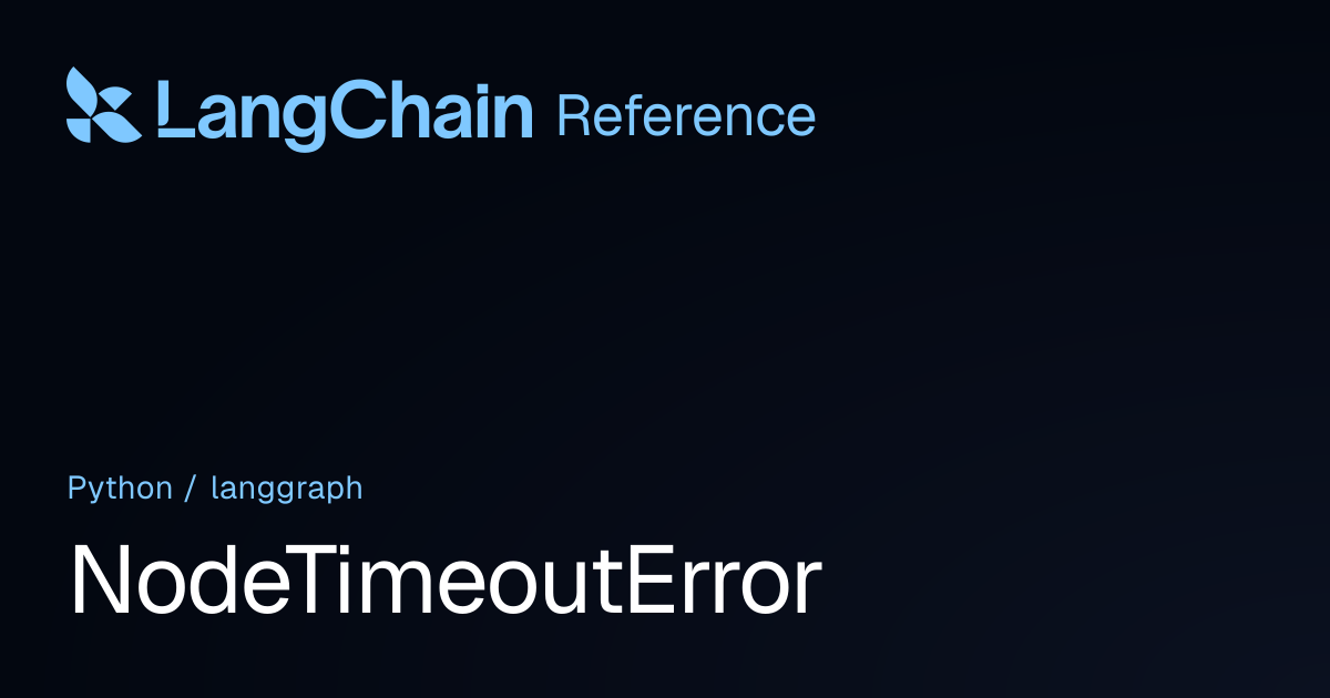 NodeTimeoutError | langgraph | LangChain Reference