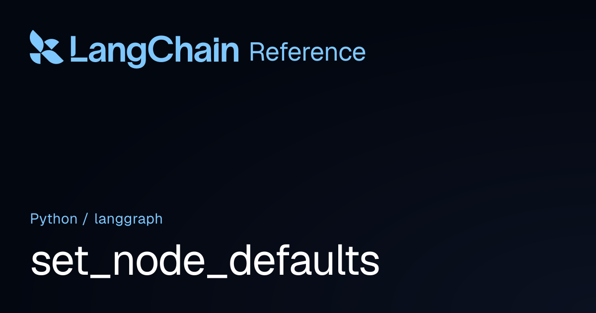 set_node_defaults | langgraph | LangChain Reference