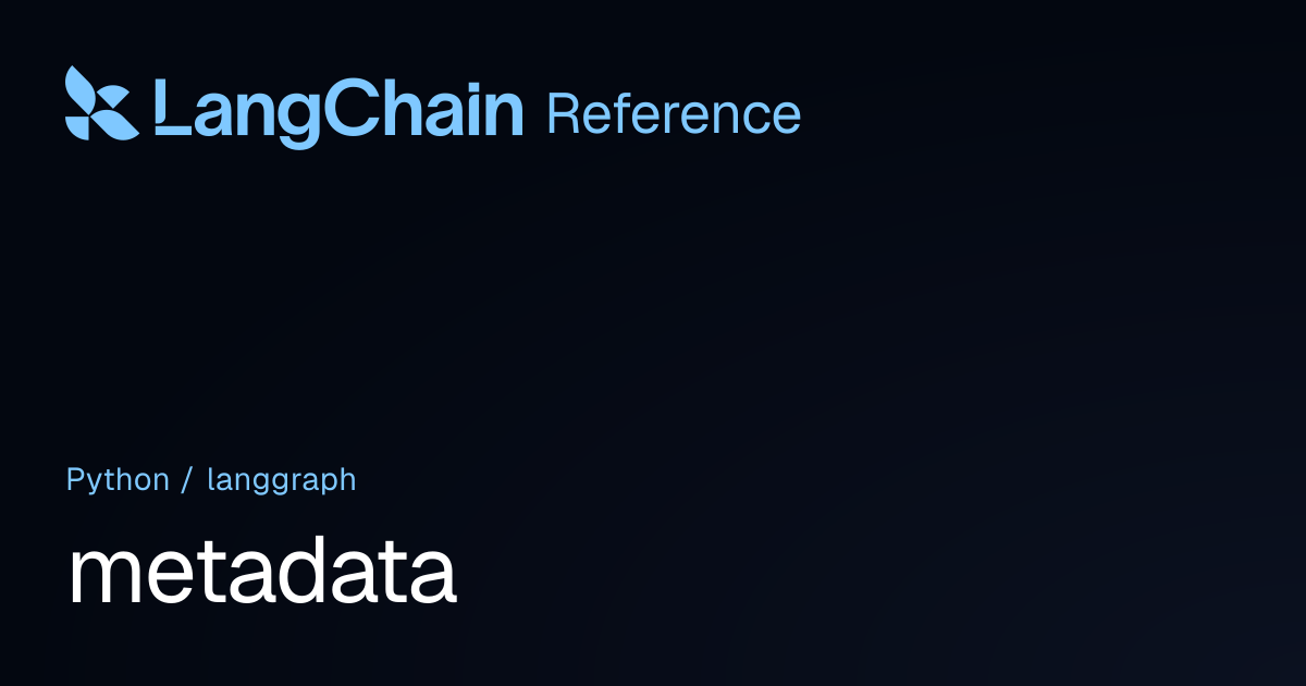 metadata | langgraph | LangChain Reference