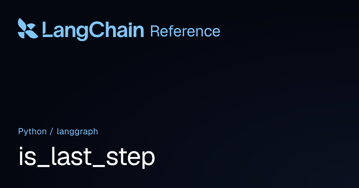 is_last_step | langgraph | LangChain Reference