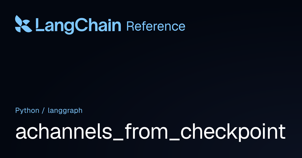 achannels_from_checkpoint | langgraph | LangChain Reference