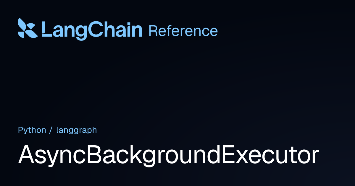 AsyncBackgroundExecutor | langgraph | LangChain Reference