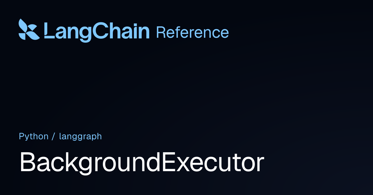 BackgroundExecutor | langgraph | LangChain Reference