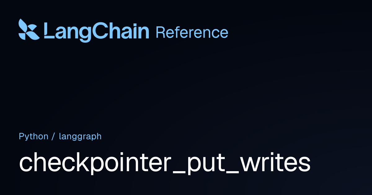 checkpointer_put_writes | langgraph | LangChain Reference