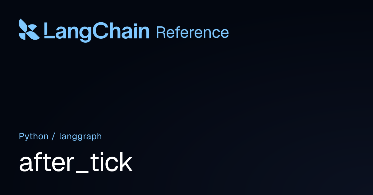 after_tick | langgraph | LangChain Reference