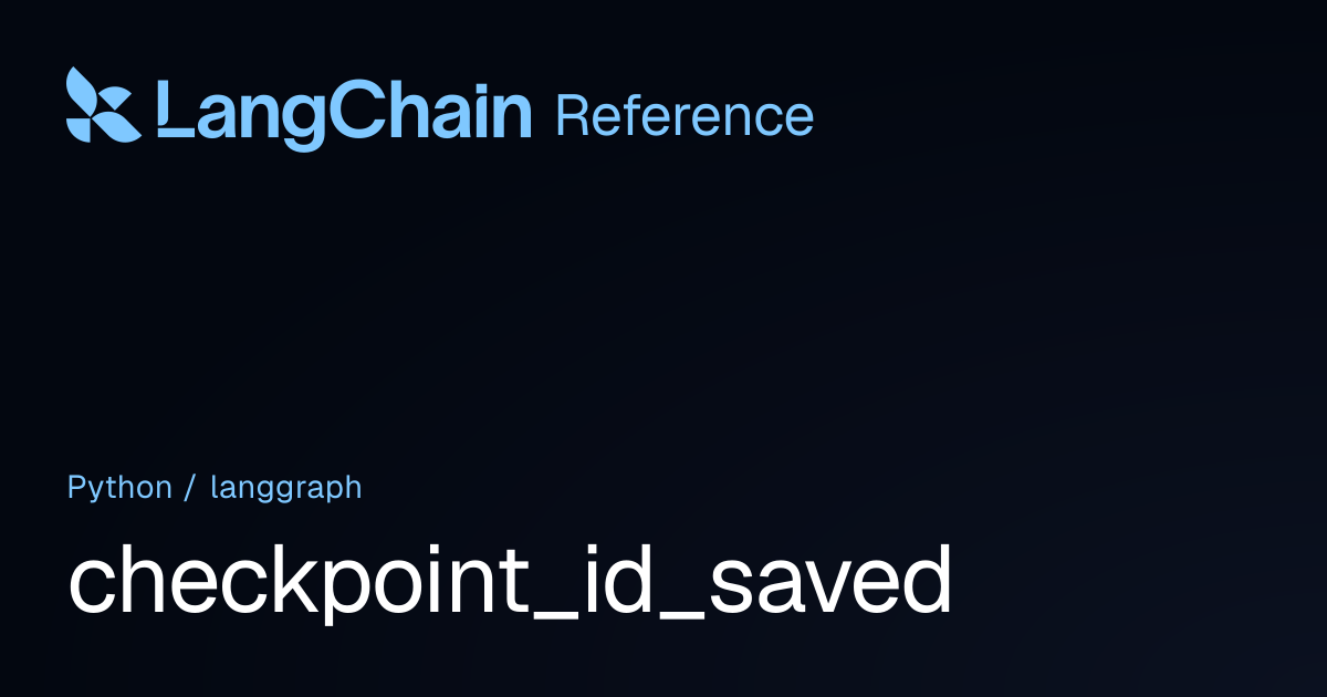 checkpoint_id_saved | langgraph | LangChain Reference