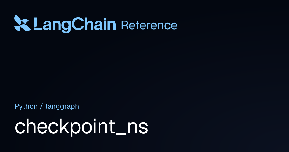 checkpoint_ns | langgraph | LangChain Reference
