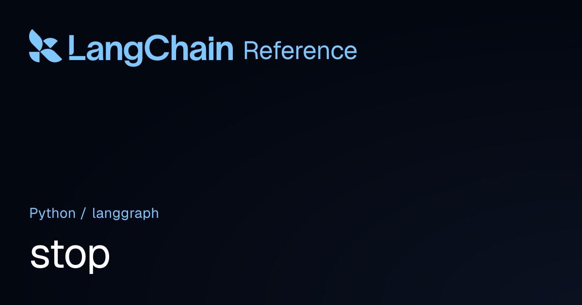 stop | langgraph | LangChain Reference