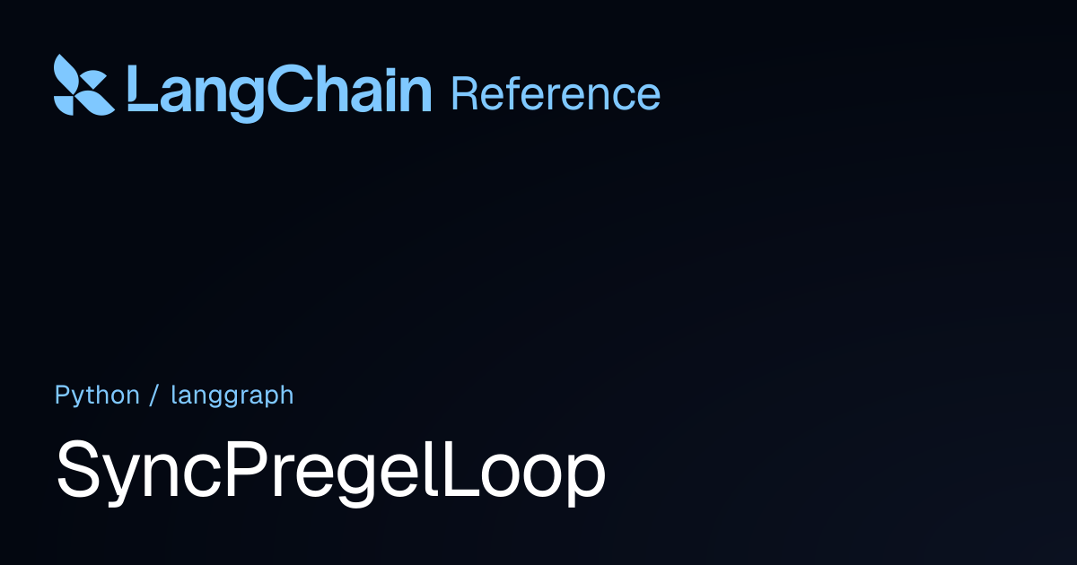 SyncPregelLoop | langgraph | LangChain Reference