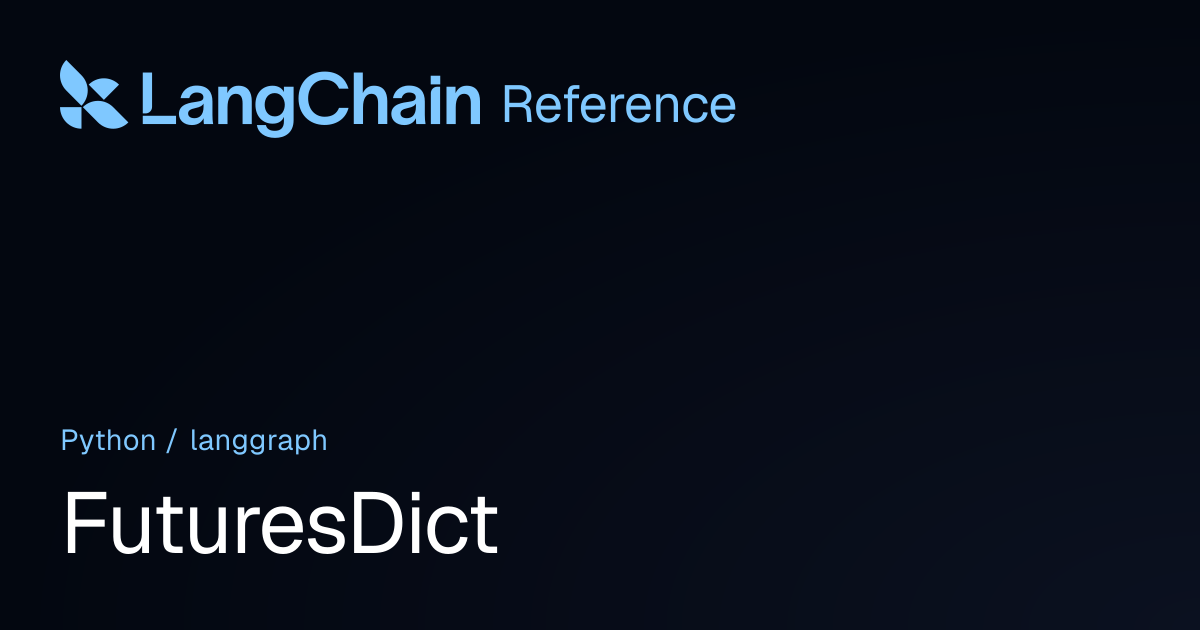 FuturesDict | langgraph | LangChain Reference