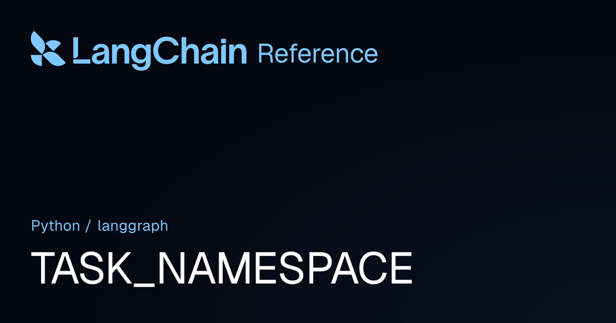 TASK_NAMESPACE | langgraph | LangChain Reference
