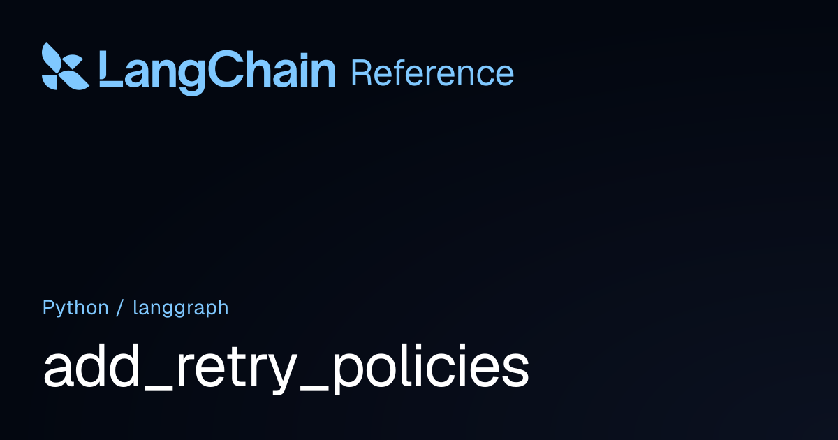 add_retry_policies | langgraph | LangChain Reference