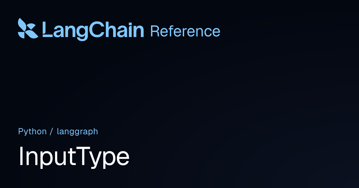 InputType | langgraph | LangChain Reference