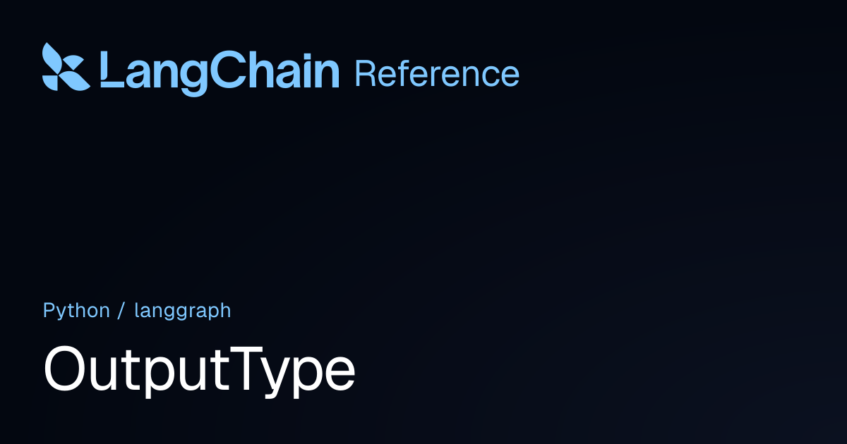 OutputType | langgraph | LangChain Reference