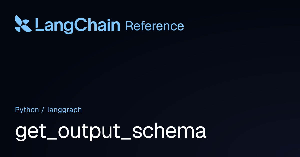 get_output_schema | langgraph | LangChain Reference