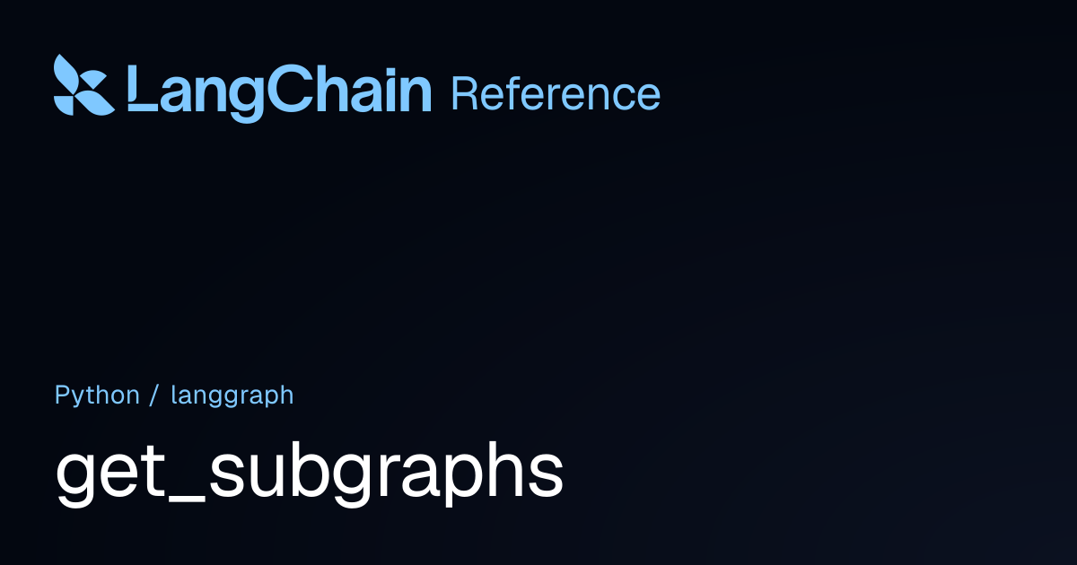 get_subgraphs | langgraph | LangChain Reference