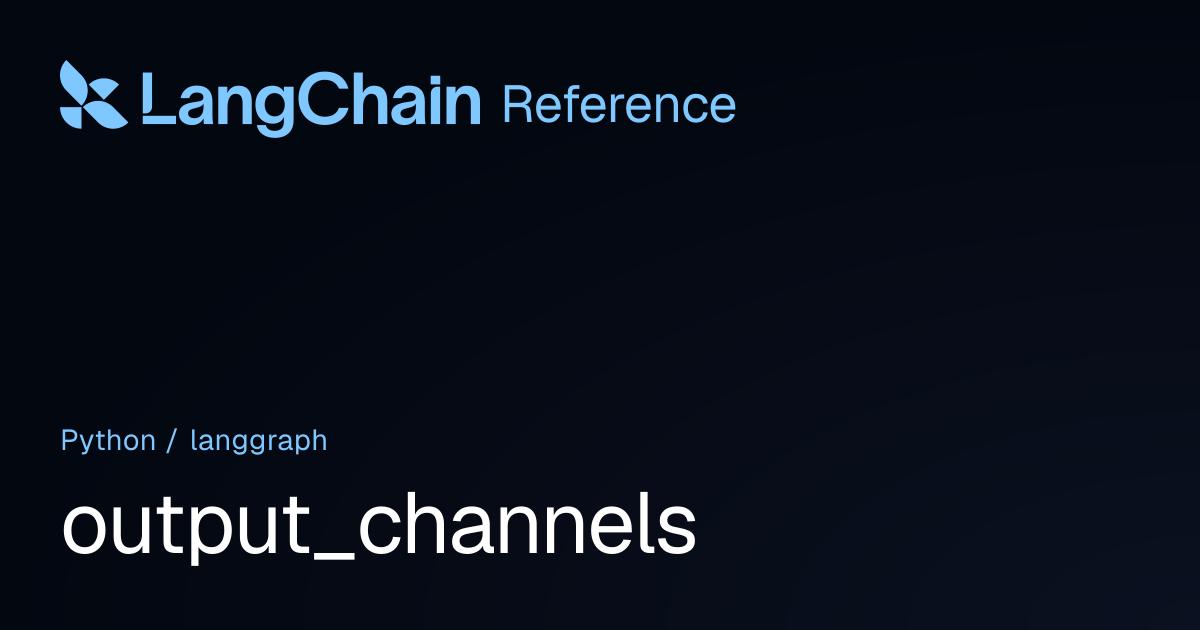 output_channels | langgraph | LangChain Reference