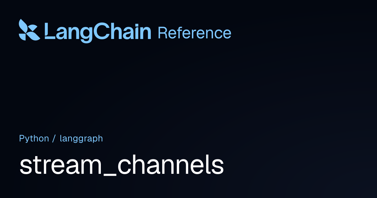 stream_channels | langgraph | LangChain Reference