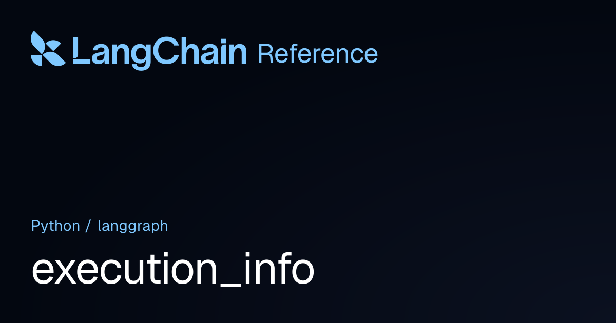 execution_info | langgraph | LangChain Reference