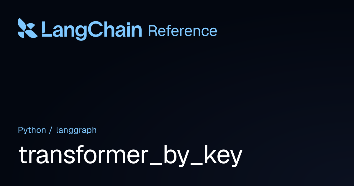 transformer_by_key | langgraph | LangChain Reference