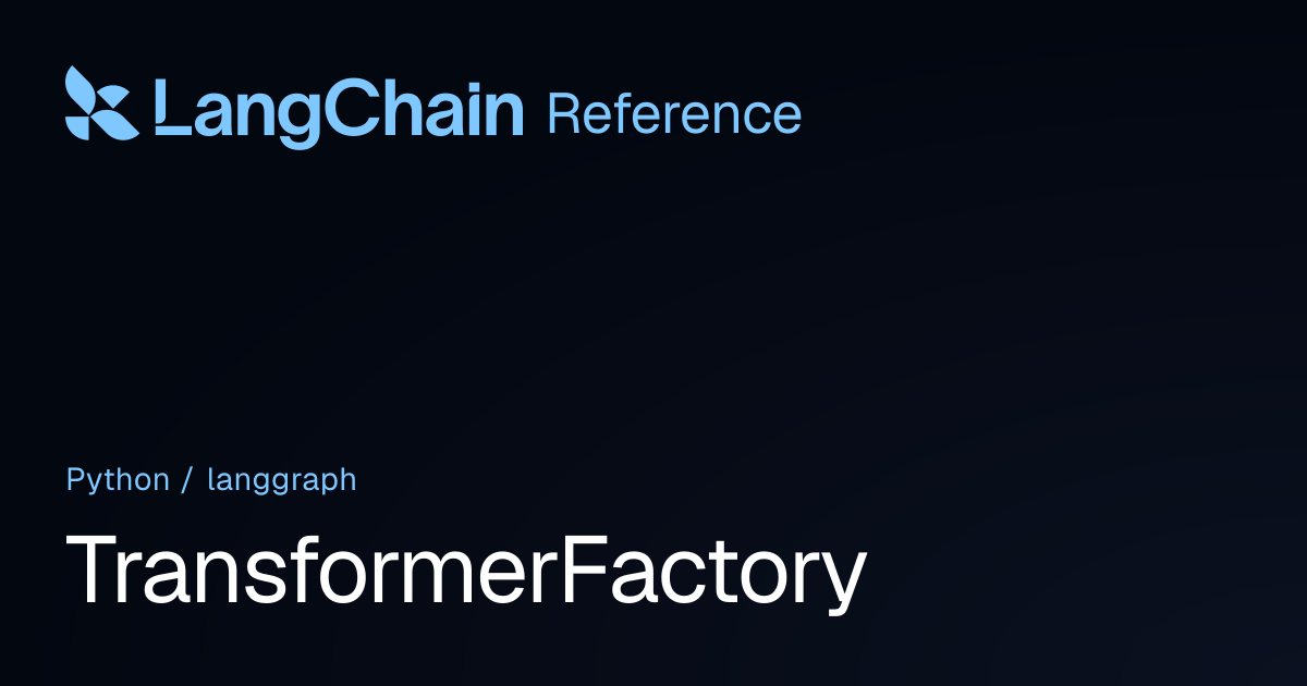 TransformerFactory | langgraph | LangChain Reference