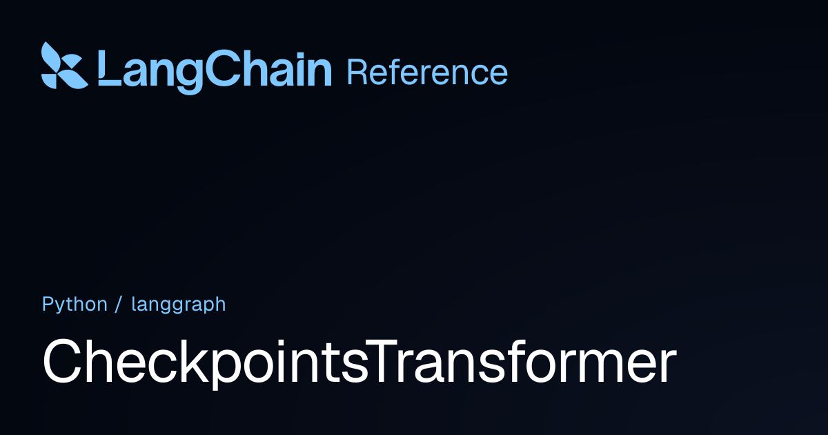 CheckpointsTransformer | langgraph | LangChain Reference