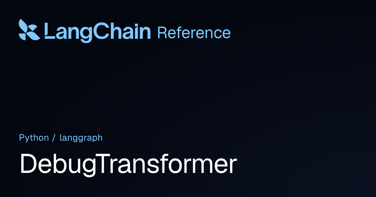 DebugTransformer | langgraph | LangChain Reference