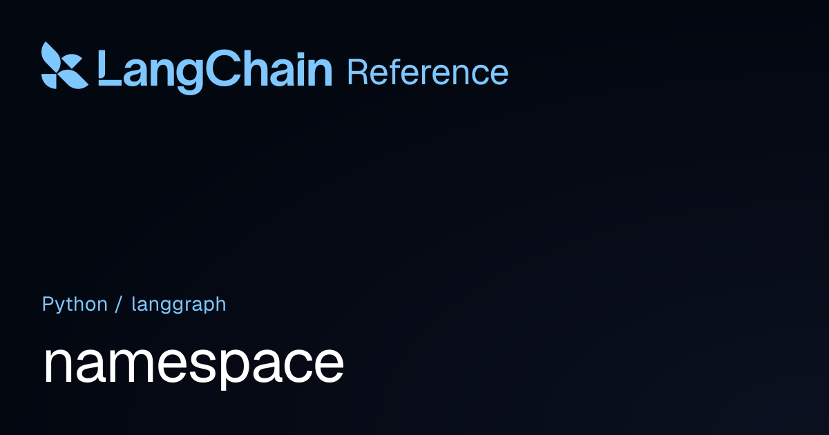 namespace | langgraph | LangChain Reference