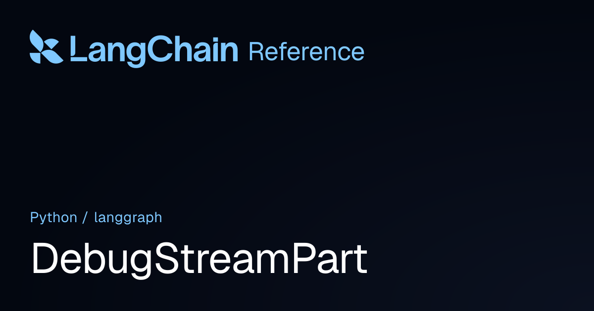DebugStreamPart | langgraph | LangChain Reference