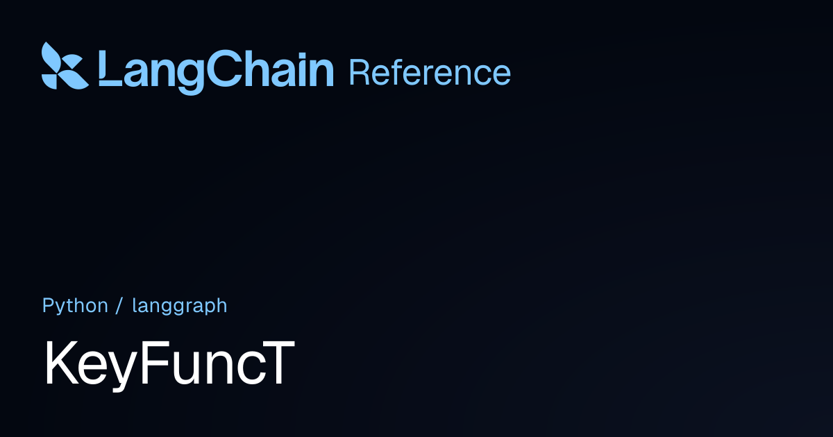 KeyFuncT | langgraph | LangChain Reference