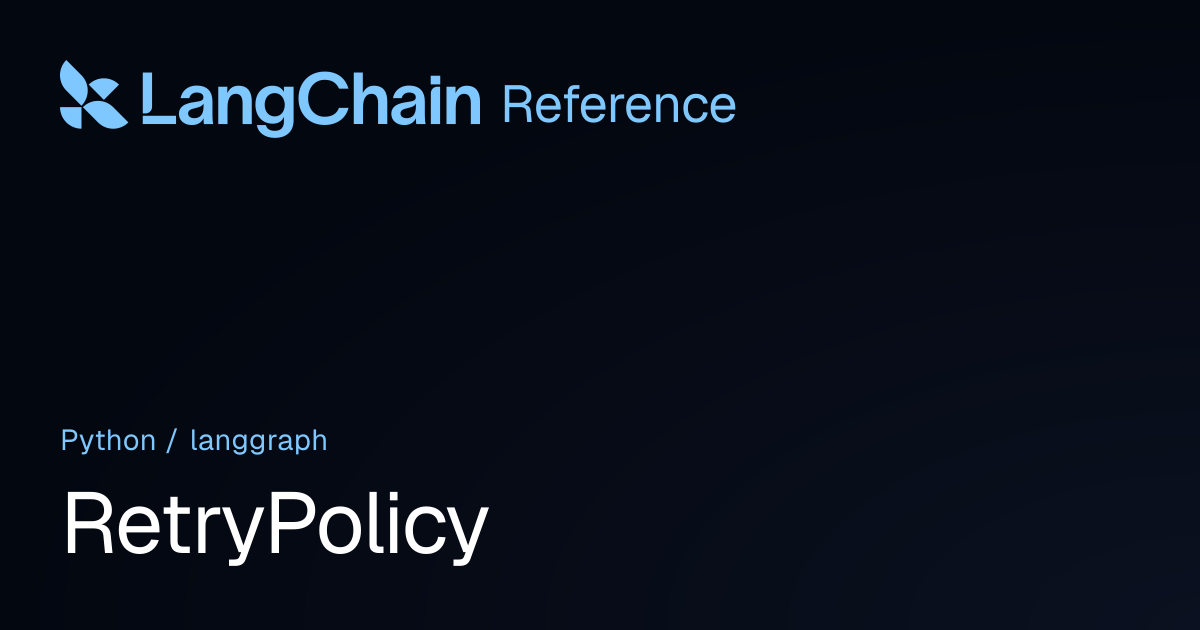 RetryPolicy | langgraph | LangChain Reference