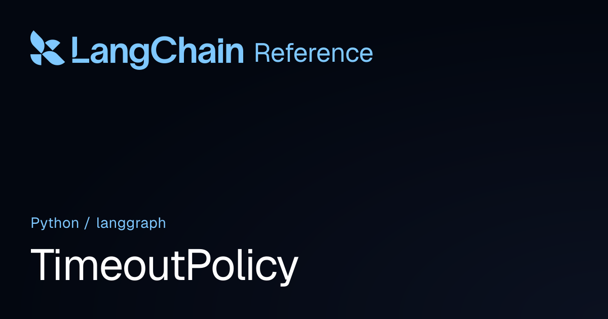 TimeoutPolicy | langgraph | LangChain Reference