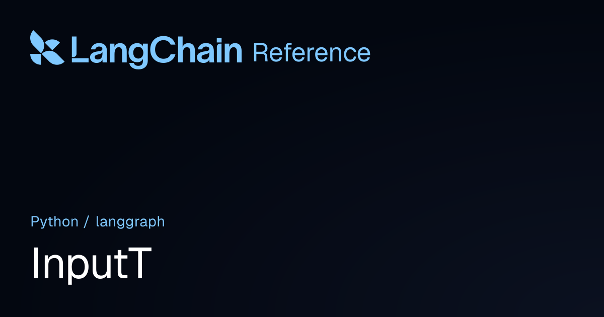InputT | langgraph | LangChain Reference