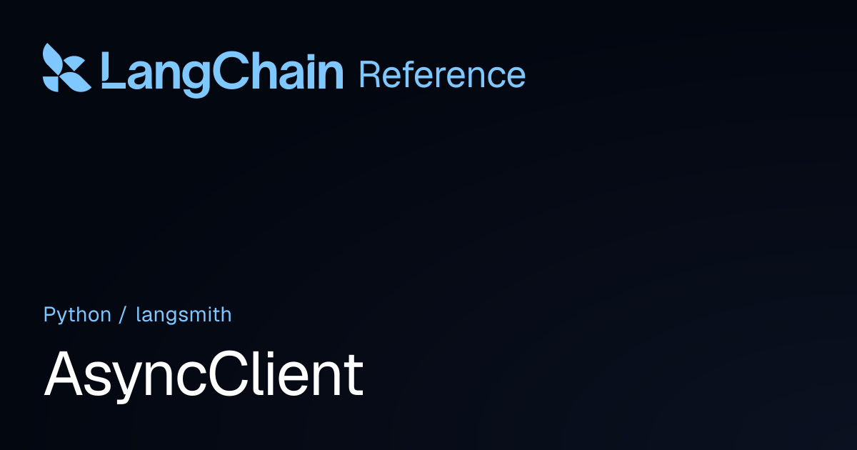 AsyncClient | langsmith | LangChain Reference