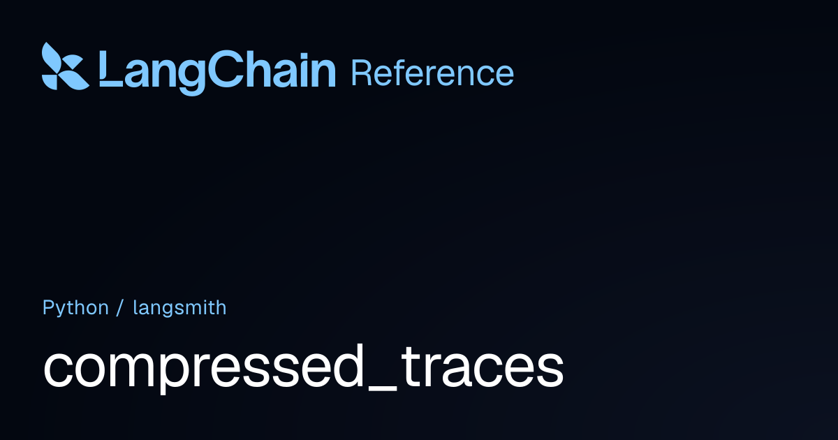 compressed_traces | langsmith | LangChain Reference