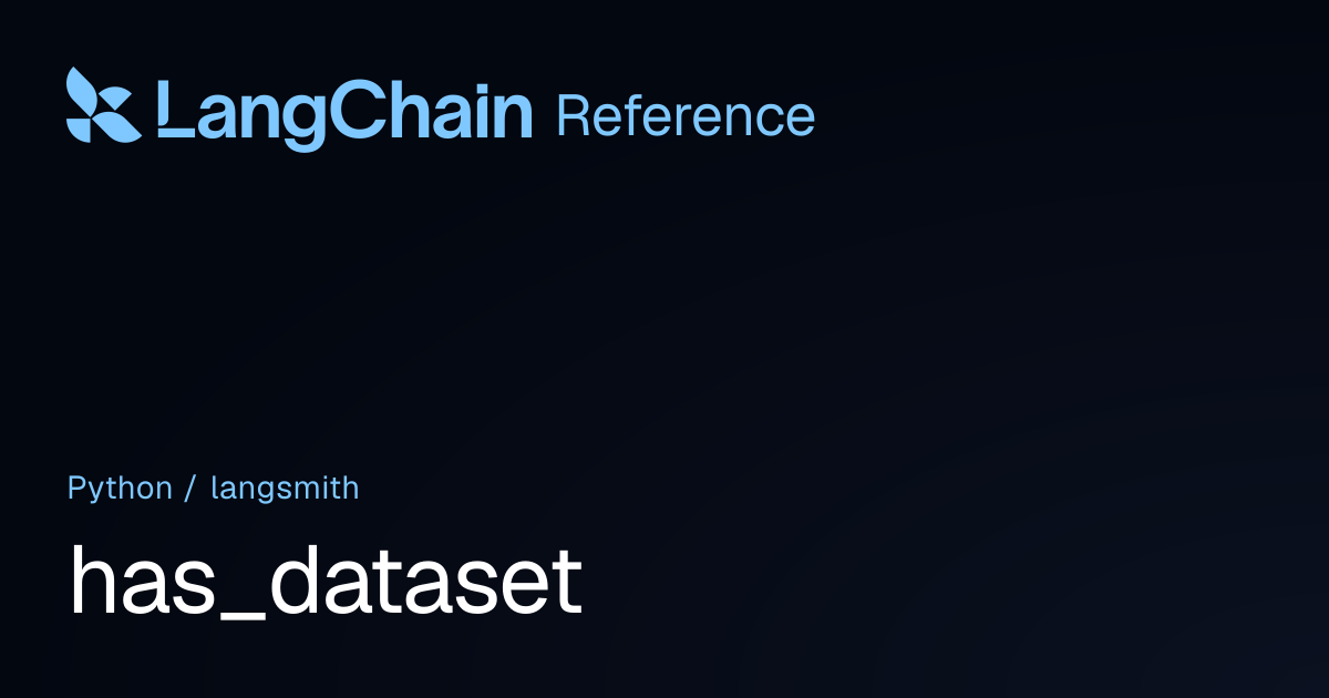has_dataset | langsmith | LangChain Reference