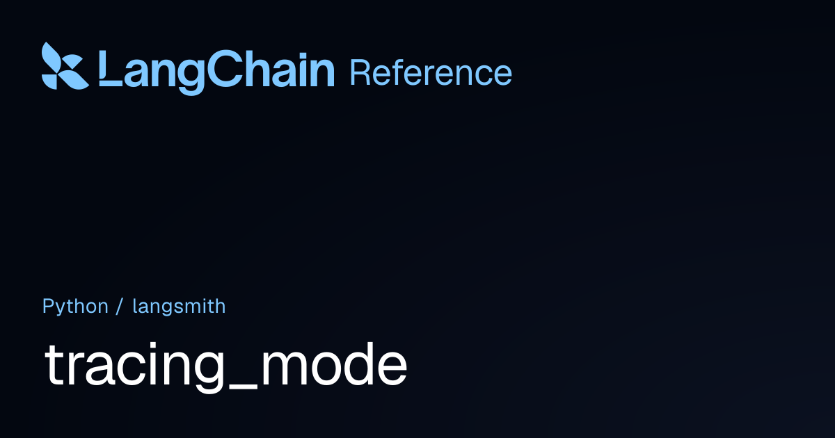 tracing_mode | langsmith | LangChain Reference