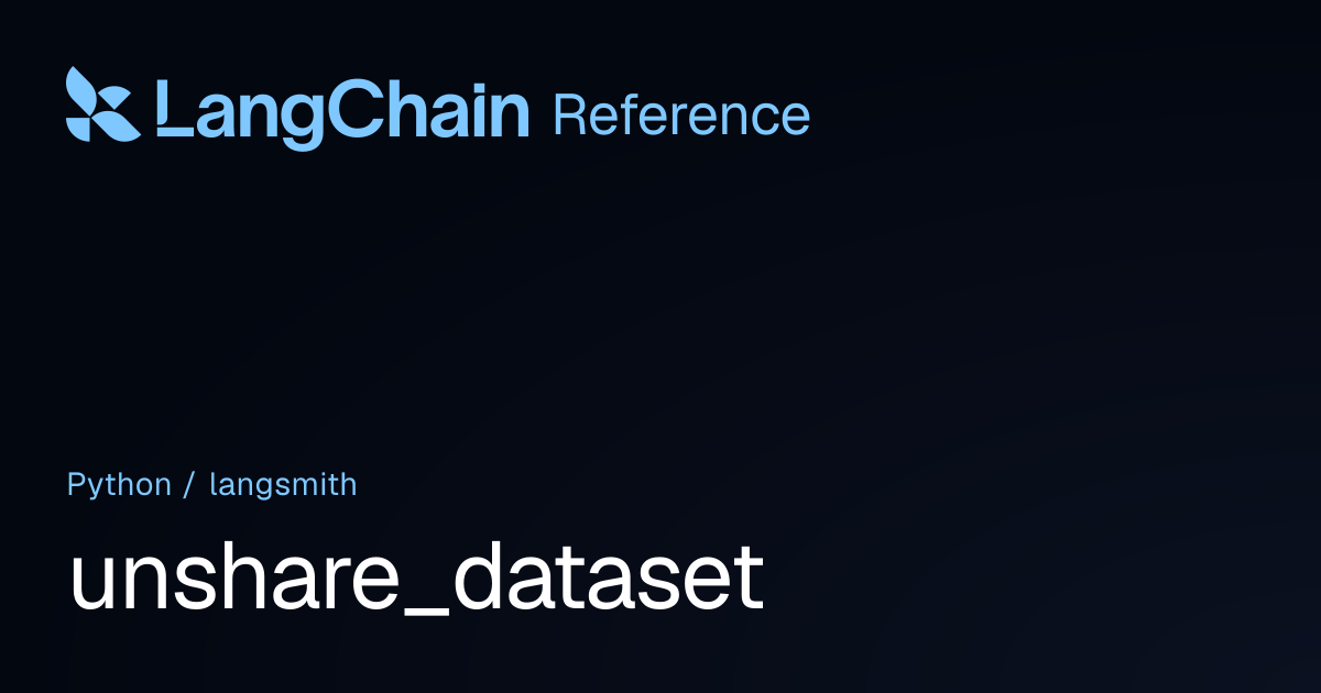 unshare_dataset | langsmith | LangChain Reference