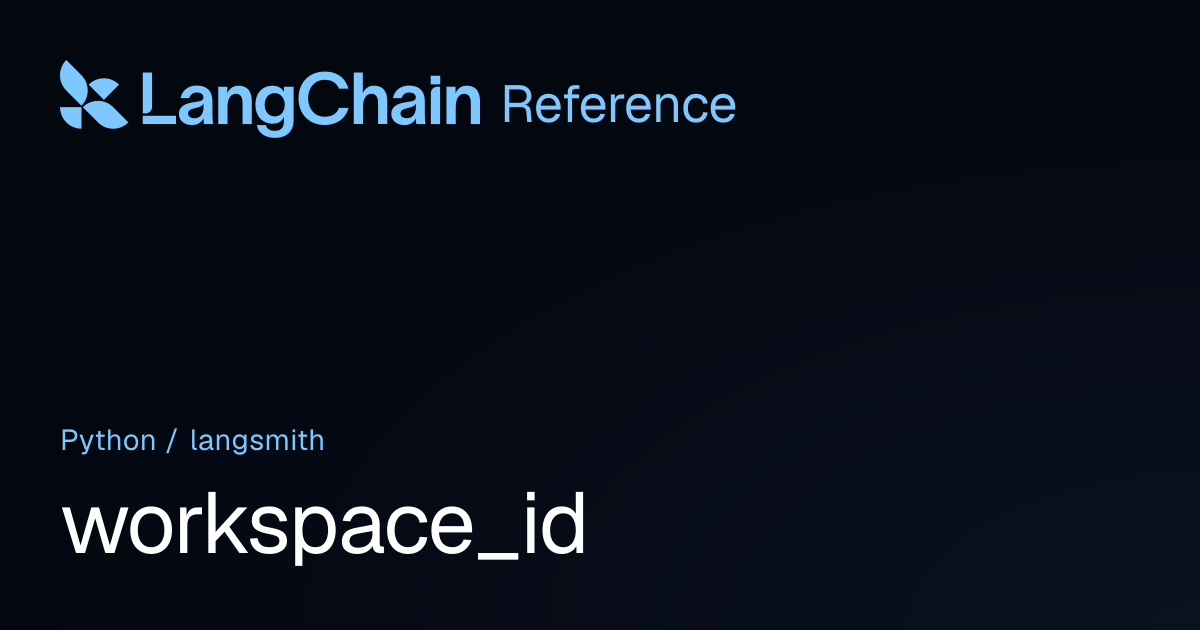workspace_id | langsmith | LangChain Reference