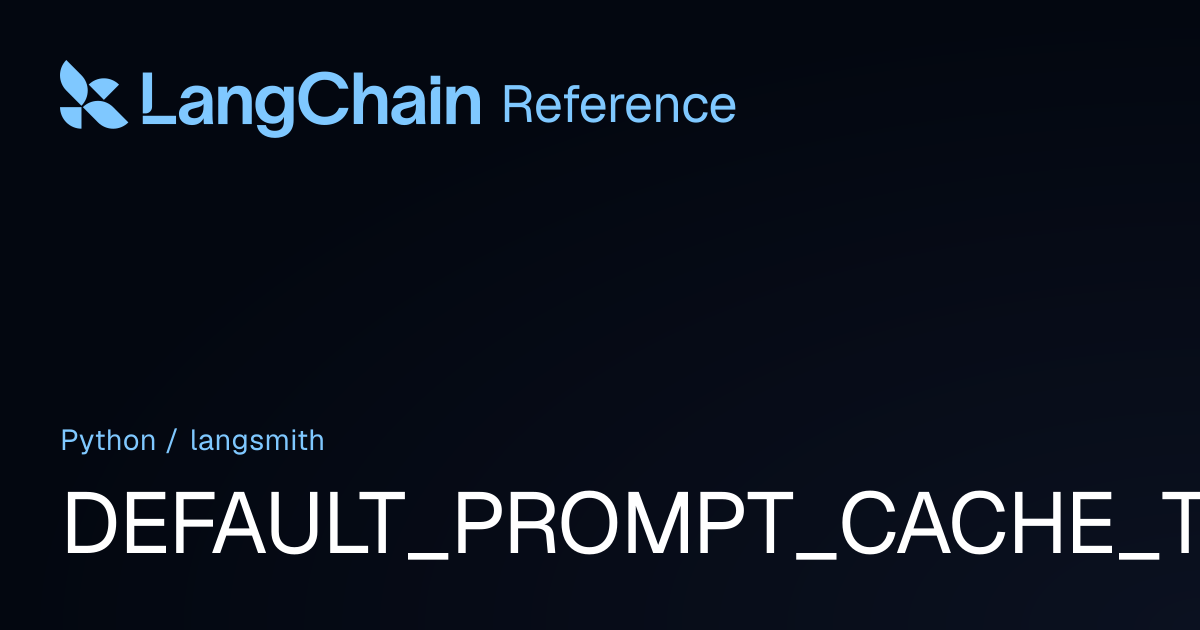 DEFAULT_PROMPT_CACHE_TTL_SECONDS | langsmith | LangChain Reference
