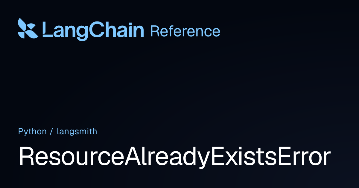 ResourceAlreadyExistsError | langsmith | LangChain Reference