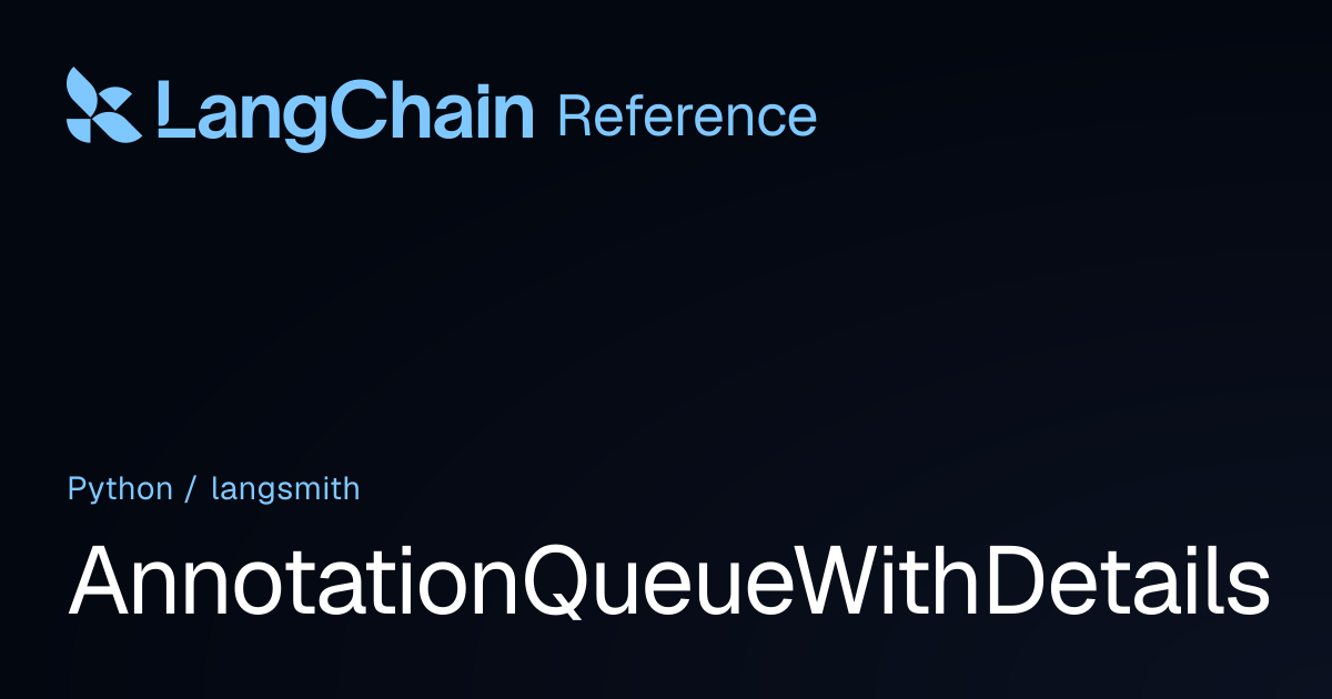 AnnotationQueueWithDetails | langsmith | LangChain Reference