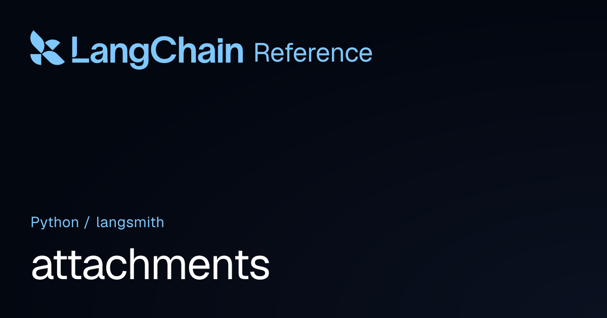 attachments | langsmith | LangChain Reference