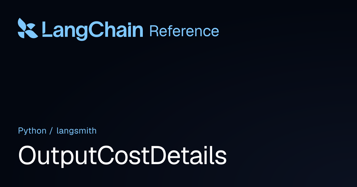 OutputCostDetails | langsmith | LangChain Reference
