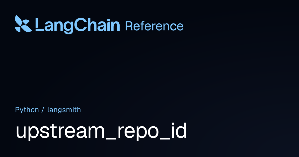 upstream_repo_id | langsmith | LangChain Reference