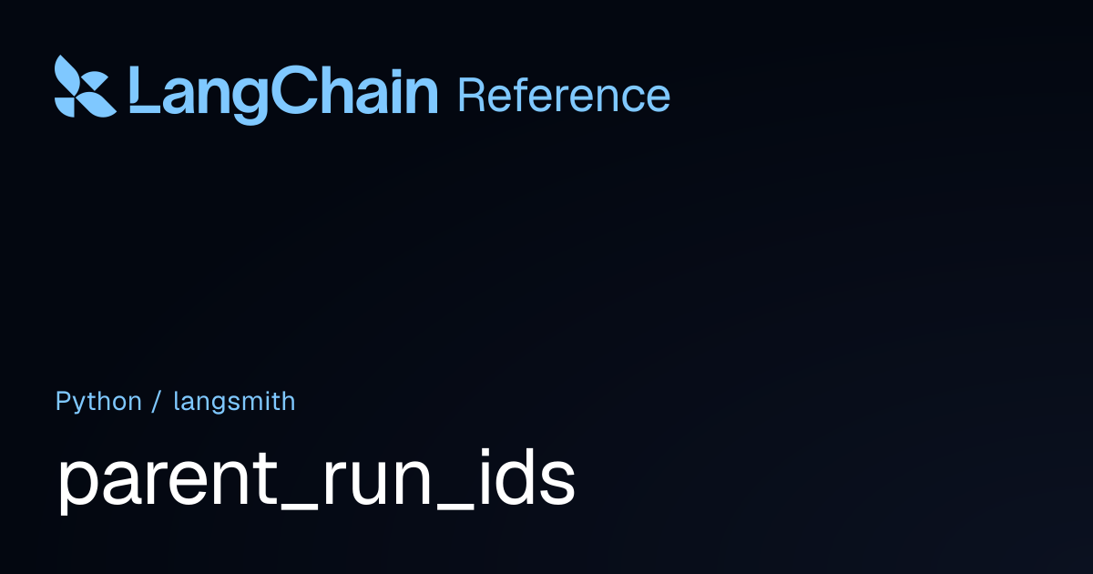 parent_run_ids | langsmith | LangChain Reference