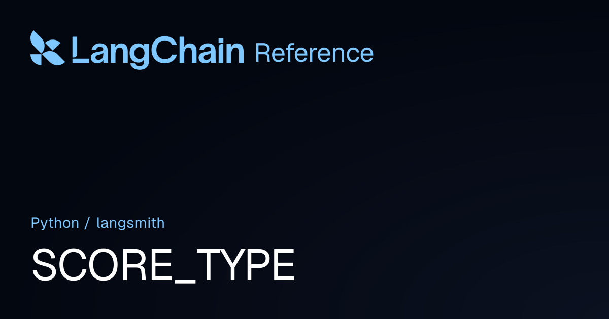 SCORE_TYPE | langsmith | LangChain Reference